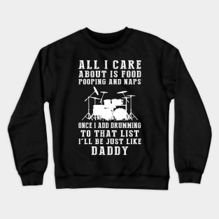 Drummer Dad Essentials: Food, Pooping, Naps, and Drums! Just Like Daddy Tee - Fun Gift! Crewneck Sweatshirt